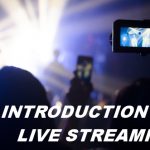 INTRODUCTION TO LIVE STREAMING